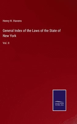 Henry H Havens - General Index of the Laws of the State of New York, Inbunden