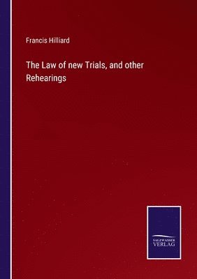 bokomslag The Law of new Trials, and other Rehearings