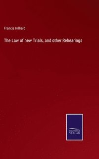 bokomslag The Law of new Trials, and other Rehearings