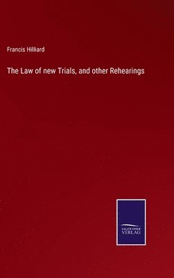 The Law of new Trials, and other Rehearings 1