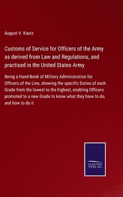 bokomslag Customs of Service for Officers of the Army as derived from Law and Regulations, and practised in the United States Army