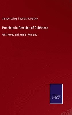 Pre-historic Remains of Caithness