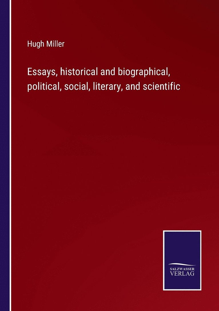 Essays, historical and biographical, political, social, literary, and scientific