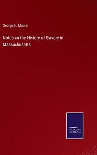 bokomslag Notes on the History of Slavery in Massachusetts