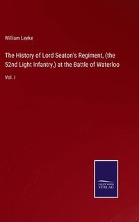 bokomslag The History of Lord Seaton's Regiment, (the 52nd Light Infantry, ) at the Battle of Waterloo