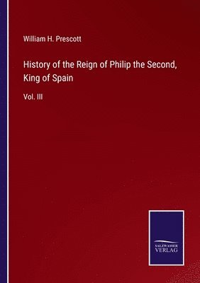 bokomslag History of the Reign of Philip the Second, King of Spain