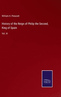 bokomslag History of the Reign of Philip the Second, King of Spain