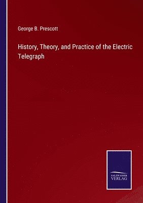 bokomslag History, Theory, and Practice of the Electric Telegraph