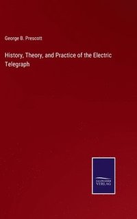 bokomslag History, Theory, and Practice of the Electric Telegraph