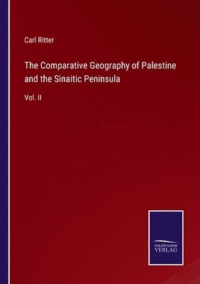 Carl Ritter - Comparative Geography of Palestine and the Sinaitic Peninsula, Häftad