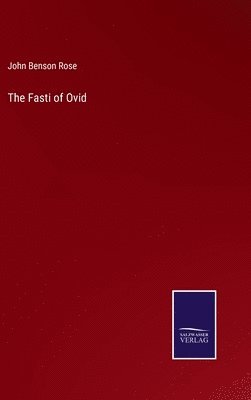 John Benson Rose - Fasti of Ovid, Inbunden
