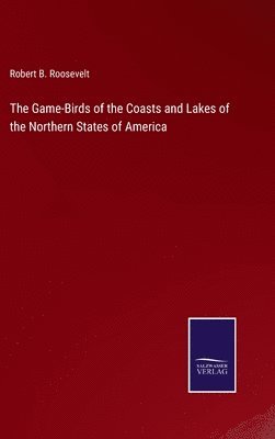 The Game-Birds of the Coasts and Lakes of the Northern States of America 1