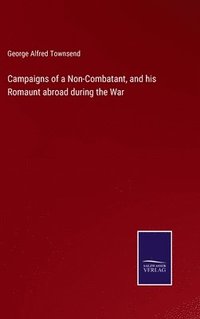 bokomslag Campaigns of a Non-Combatant, and his Romaunt abroad during the War