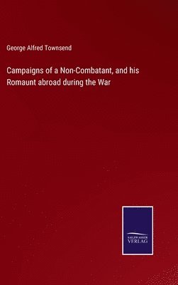 Campaigns of a Non-Combatant, and his Romaunt abroad during the War 1