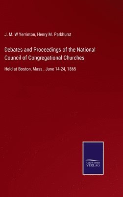 bokomslag Debates and Proceedings of the National Council of Congregational Churches