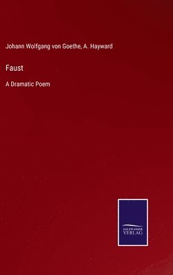 Johann Wolfgang Von Goethe, A Hayward, A. Hayward, Johann Wolfgang von Goethe, Johann Wolfgang von Goethe - Faust, Inbunden