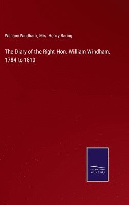 Diary of the Right Hon. William Windham, 1784 to 1810
