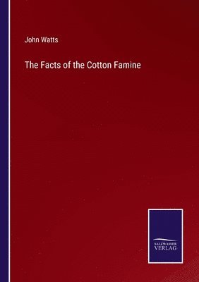 John Watts - Facts of the Cotton Famine, Häftad