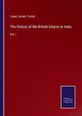Lionel James Trotter - History of the British Empire in India, Häftad