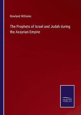 The Prophets of Israel and Judah during the Assyrian Empire 1