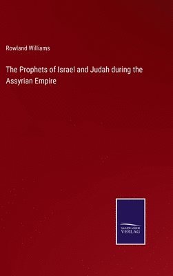 Rowland Williams - Prophets of Israel and Judah during the Assyrian Empire, Inbunden