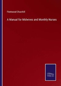 bokomslag A Manual for Midwives and Monthly Nurses