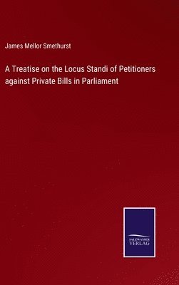bokomslag Treatise on the Locus Standi of Petitioners against Private Bills in Parliament