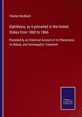 Diphtheria, as it prevailed in the United States from 1860 to 1866 1
