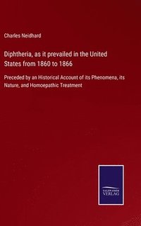 bokomslag Diphtheria, as it prevailed in the United States from 1860 to 1866