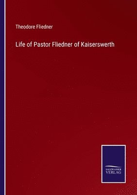 Life of Pastor Fliedner of Kaiserswerth 1