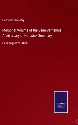 Memorial Volume of the Semi-Centennial Anniversary of Hartwick Seminary 1