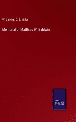 Memorial of Matthias W. Baldwin