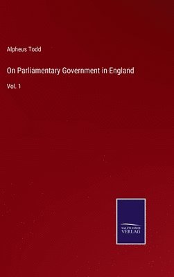 bokomslag On Parliamentary Government in England