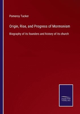 bokomslag Origin, Rise, and Progress of Mormonism