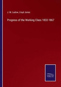 bokomslag Progress of the Working Class 1832-1867