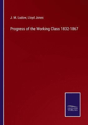 Progress of the Working Class 1832-1867 1