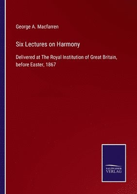 George a Macfarren, George a. Macfarren, George A. Macfarren - Six Lectures on Harmony, Häftad