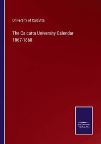 bokomslag The Calcutta University Calendar 1867-1868