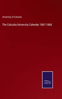 bokomslag The Calcutta University Calendar 1867-1868