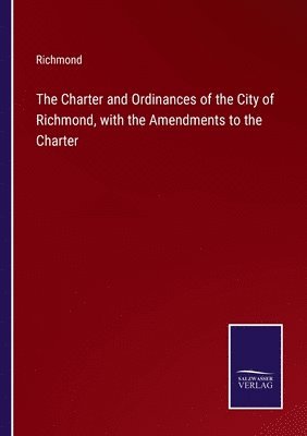 Richmond - Charter and Ordinances of the City of Richmond, with the Amendments to the Charter, Häftad