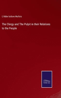 Clergy and The Pulpit in their Relations to the People