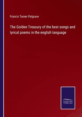 bokomslag Golden Treasury of the best songs and lyrical poems in the english language