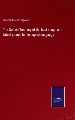 bokomslag The Golden Treasury of the best songs and lyrical poems in the english language