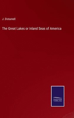 bokomslag The Great Lakes or Inland Seas of America