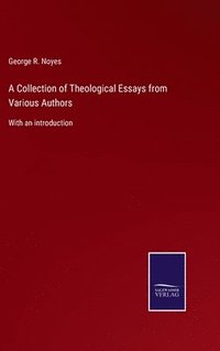 bokomslag A Collection of Theological Essays from Various Authors