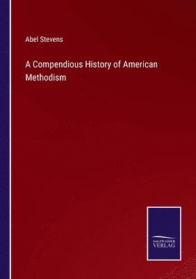 bokomslag A Compendious History of American Methodism