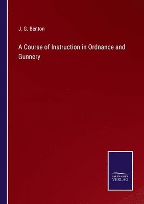 bokomslag A Course of Instruction in Ordnance and Gunnery