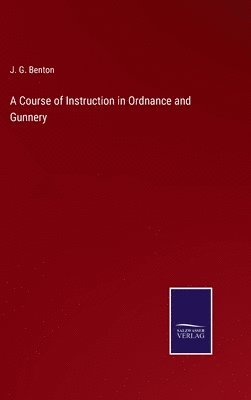 bokomslag A Course of Instruction in Ordnance and Gunnery