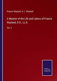 bokomslag A Memoir of the Life and Labors of Francis Wayland, D.D., LL.D.