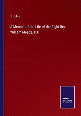 bokomslag A Memoir of the Life of the Right Rev. William Meade, D.D.